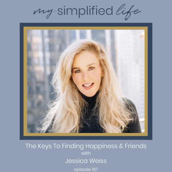 he Keys To Finding Happiness & Friends with Jessica Weiss